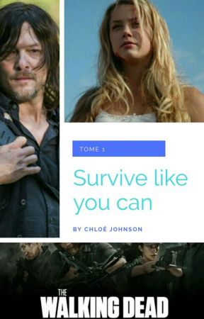 Survive like you can - TOME 1 [EN REECRITURE] by chloe_miller0410