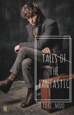 Tales of the Fantastic: Newt Scamander X Reader by tori_moo