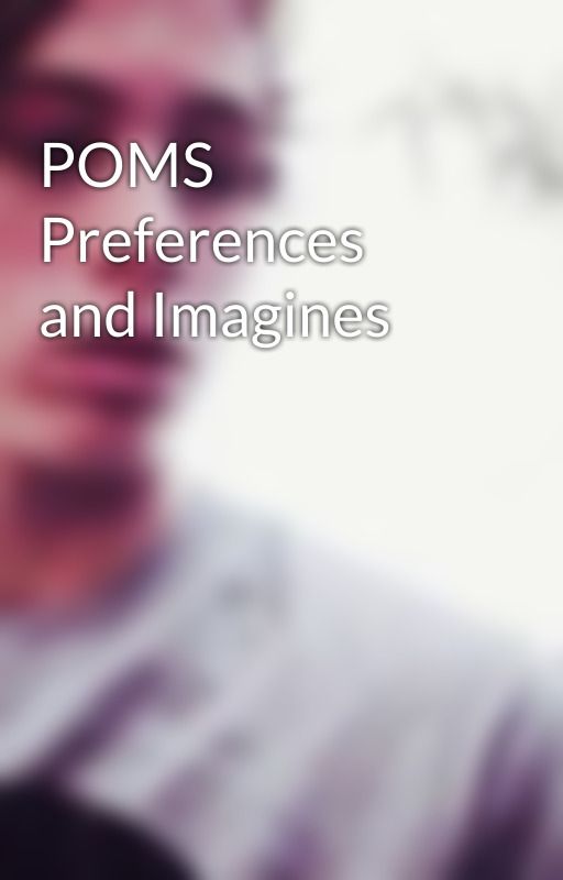 POMS Preferences and Imagines by crispy_calum