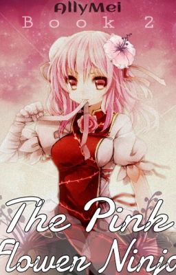 The pink flower ninja (Naruto) [Sequel to Sakura's twin sister Chiharu] ✓ cover