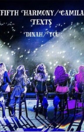 fifth harmony/camila texts (dinah/you) {on hold} by sunnyhosie