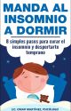 Manda Al Insomnio A Dormir: 8 simples pasos para curar el insomnio by omaremartinez