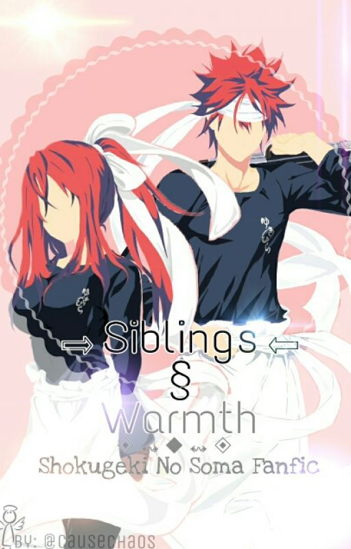 Siblings § Warmth (Shokugeki No Soma Fanfiction) by CauseChaos