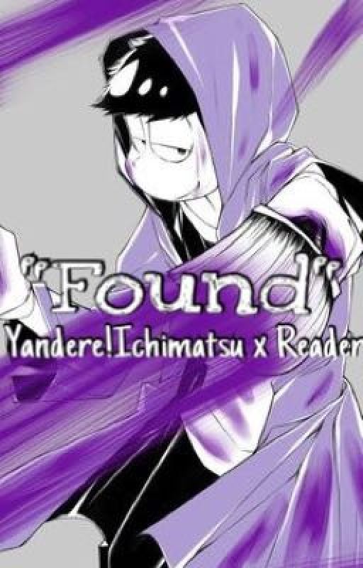 "Found" (Yandere!Ichimatsu x Reader) by itchymatsuu