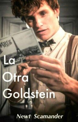 La Otra Goldstein || Newt Scamander Y Tu || #1 Terminada cover