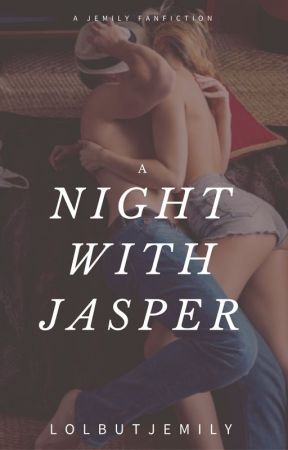 A Night With Jasper by LolButJemily