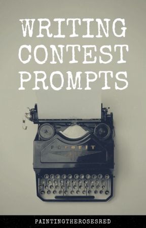 Writing Contest Prompts by PaintingTheRosesRed