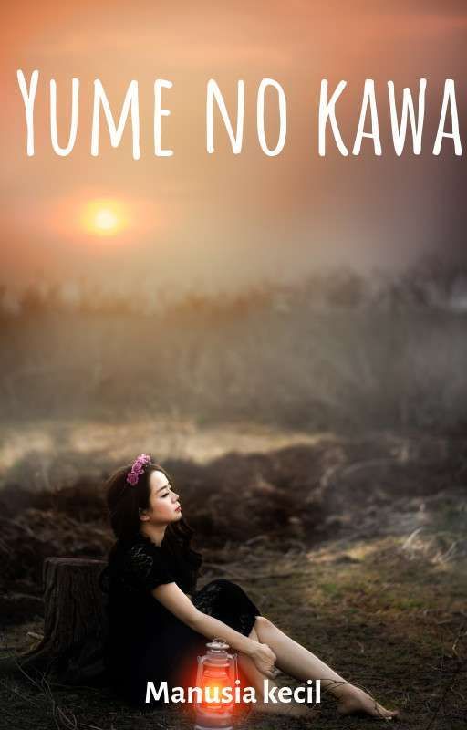 YUME NO KAWA (SUNGAI IMPIAN) (END) by ManusiaKecil