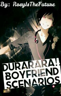 Durarara boyfriend scenarios cover