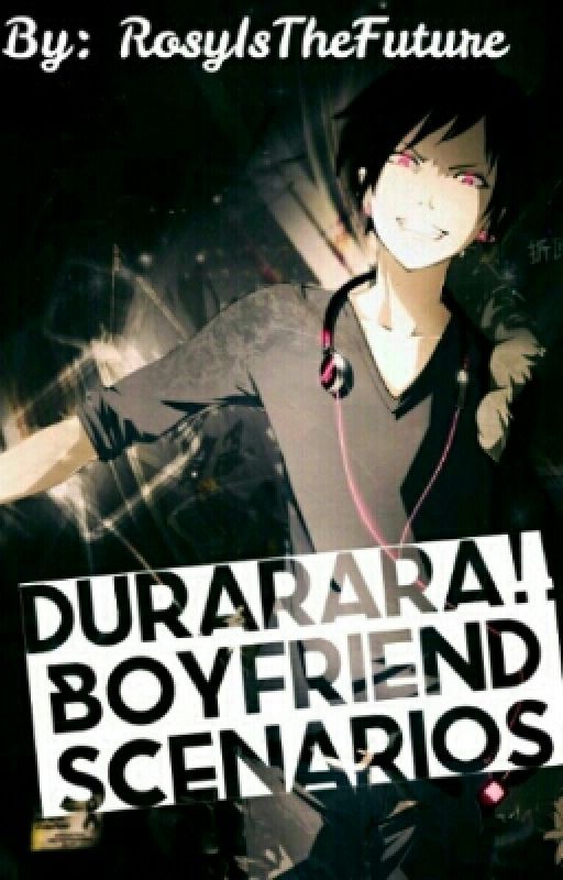 Durarara boyfriend scenarios by RosyEatsMemes