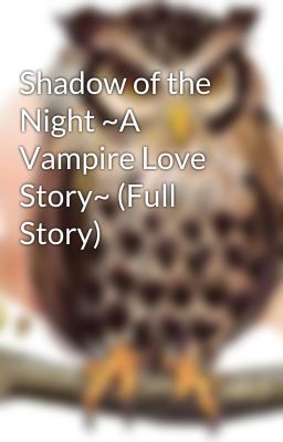 Shadow of the Night ~A Vampire Love Story~ (Full Story) cover