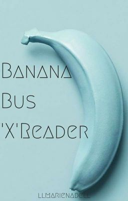 Banana Bus Squad 'X' Reader cover