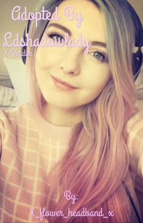 Adopted by LDShadowlady x Reader by X_flower_headband_x