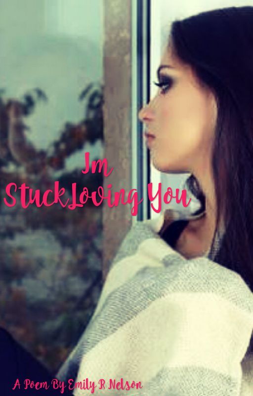 I'm Stuck Loving You by emrox1234