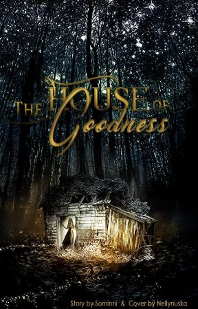 The House of Goodness ✔ by Sominni