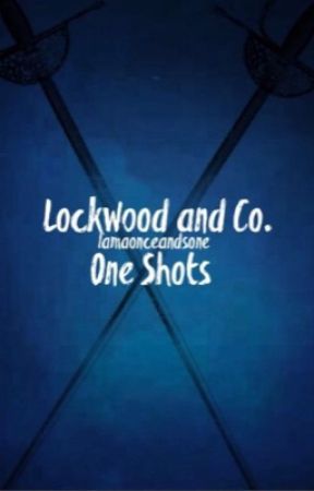 Lockwood and co one shots by Iamaonceandsone