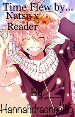 Time flew by...Natsu x Reader - Discontinued  cover