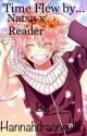 Time flew by...Natsu x Reader - Discontinued  by hhhuddo