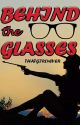 Behind the Glasses by thatgirl4everblog