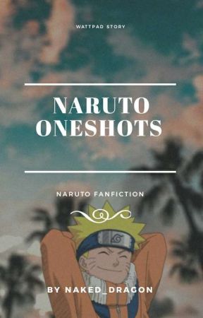 Naruto x Reader Oneshots (Under Editing) by naked_dragon