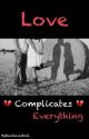 Love Complicates Everything by bebechinadoll