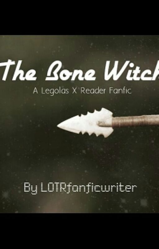 The Bone Witch- A Legolas x Reader LOTR Fanfiction by LOTRfanficwriter