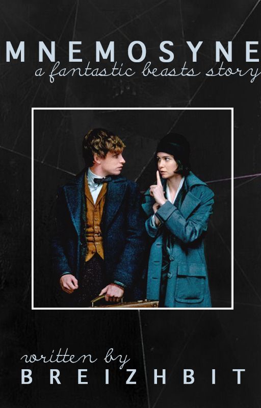 Mnemosyne [ Newt Scamander ~ NewTina ~ Fantastic Beasts and Where to Find Them ] by breizhbit