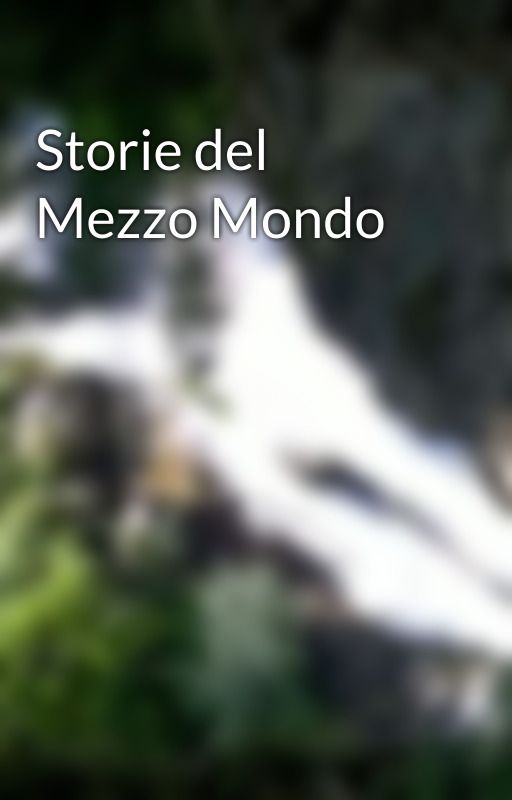 Storie del Mezzo Mondo by GabGhio