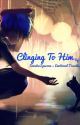 Clinging To Him (BoyxBoy) #1.1 by Emotional-Traveler