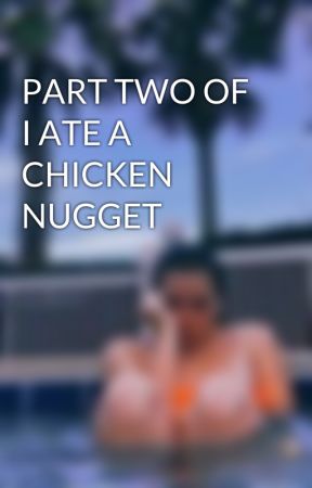 PART TWO OF I ATE A CHICKEN NUGGET  by mrskaci