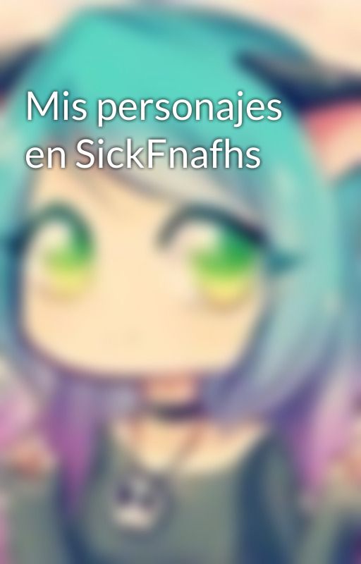 Mis personajes en SickFnafhs by -ImCat-