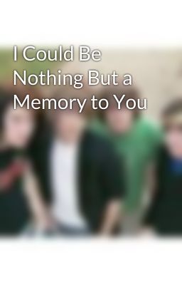 I Could Be Nothing But a Memory to You cover