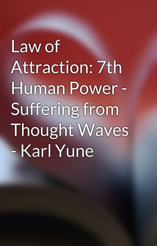 Law of Attraction: 7th Human Power - Suffering from Thought Waves - Karl Yune by dollar5chas