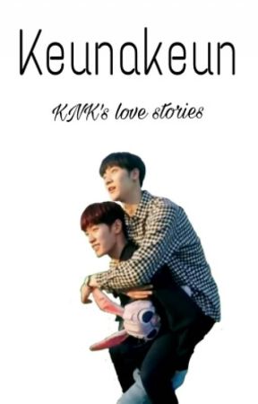 Keunakeun, KNK's love stories by SrtaTaiCunha