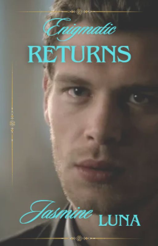 Enigmatic Returns: A Klaus Mikaelson Love Story {2} by woahcandygirl546