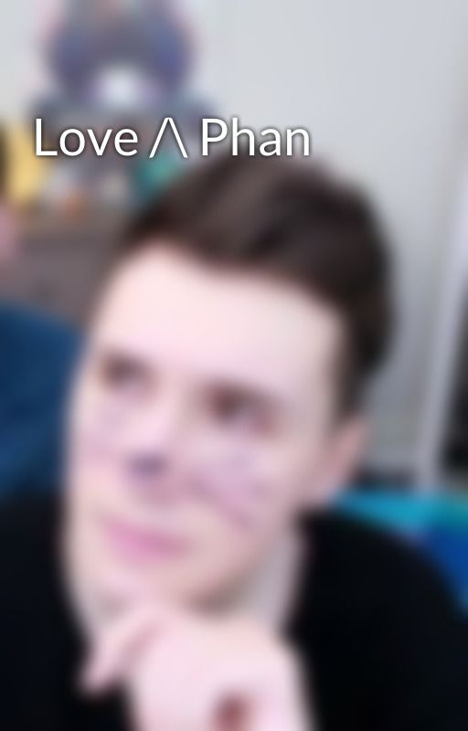 Love /\ Phan  by memeshaveruinedme