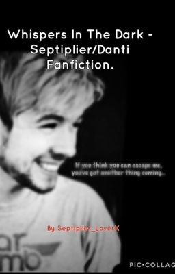 Whispers In The Dark - Septiplier/Danti Fanfiction cover