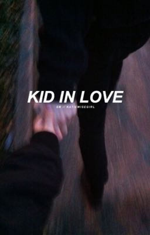 kid in love // s.m by katiewisegirl