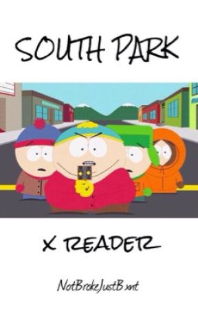 South Park x reader (oneshots) by NotBrokeJustBxnt