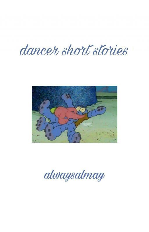 Dancer Short Stories by alwaysalmay