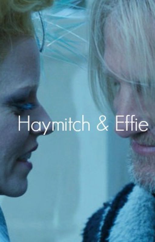 Haymitch & Effie: A Relationship Formed In Broken Time by GenuineWriter27