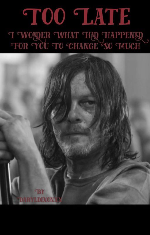 Too Late-Daryl Dixon X reader  by DarylDixonxx