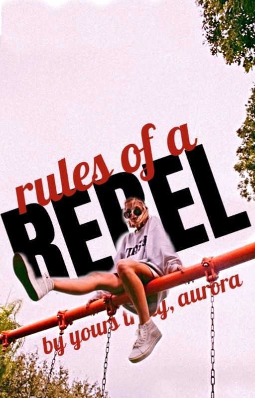 Rules of a Rebel by yourstrulyAurora