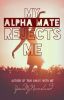 My Alpha Mate Rejects Me!!