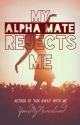 My Alpha Mate Rejects Me!! by YourMyNeverland