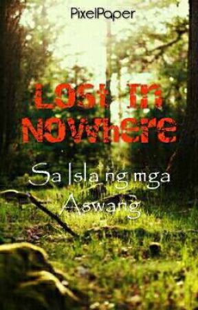 Lost In Nowhere Book I (Sa Isla Ng Mga Aswang) [Completed] by PixelPaper