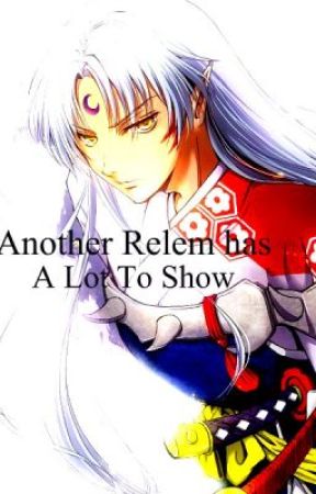 Another Relem Has A Lot To Show (Sesshomaru Love Story) by Lici_Maze