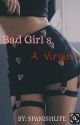 The Bad Girl's a Virgin✓  by spanishlife