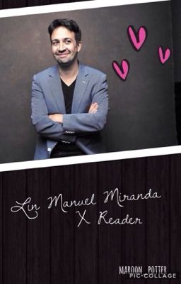 Lin-Manuel Miranda X Reader || ✔️ cover