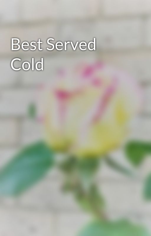 Best Served Cold by kiwanomelon